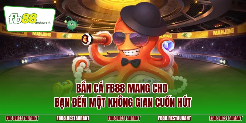 Bắn cá FB88 mang cho bạn đến một không gian cuốn hút