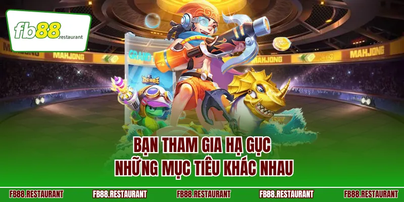 Bạn tham gia hạ gục những mục tiêu khác nhau