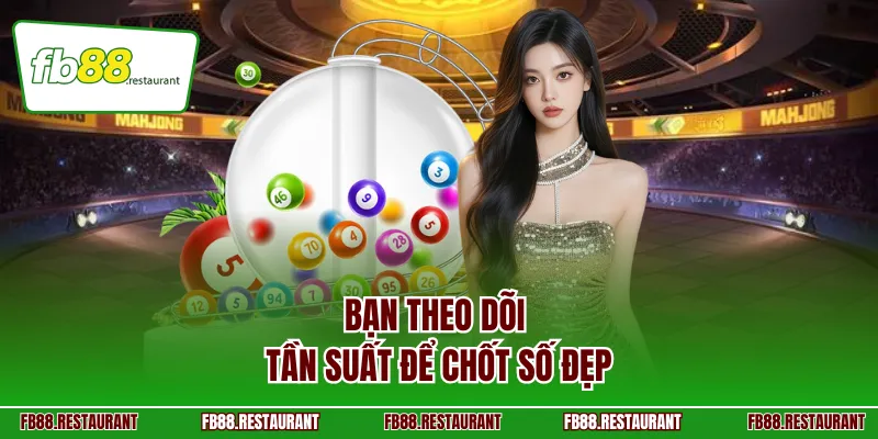 Bạn theo dõi tần suất để chốt số đẹp