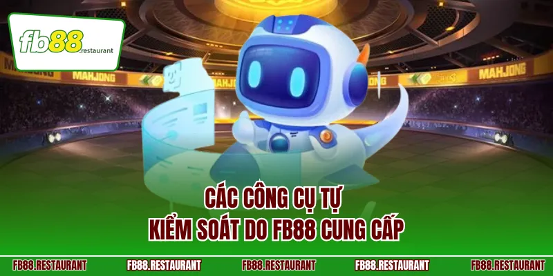 Các công cụ tự kiểm soát do FB88 cung cấp