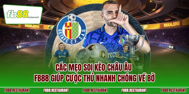 Các mẹo soi kèo châu Âu FB88 giúp cược thủ nhanh chóng về bờ