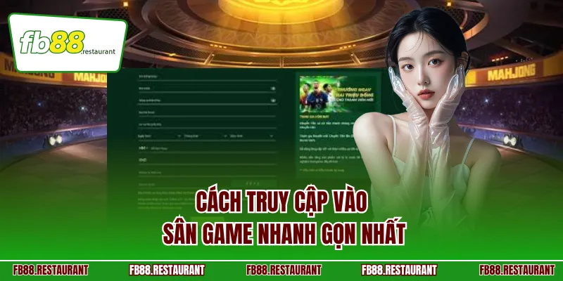 Cách truy cập vào sân game nhanh gọn nhất
