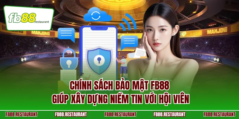 Chính sách bảo mật FB88 giúp xây dựng niềm tin với hội viên