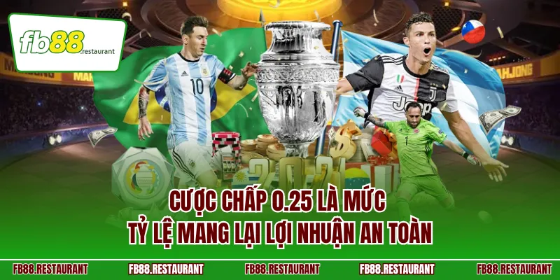 Cược chấp 0.25 là mức tỷ lệ mang lại lợi nhuận an toàn