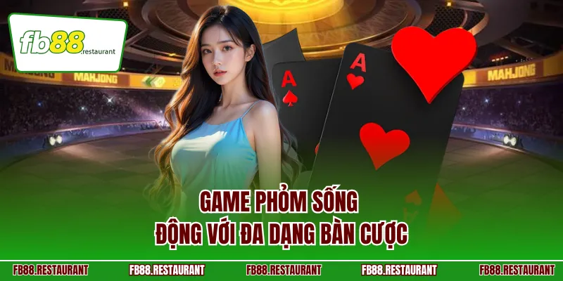 Game phỏm sống động với đa dạng bàn cược