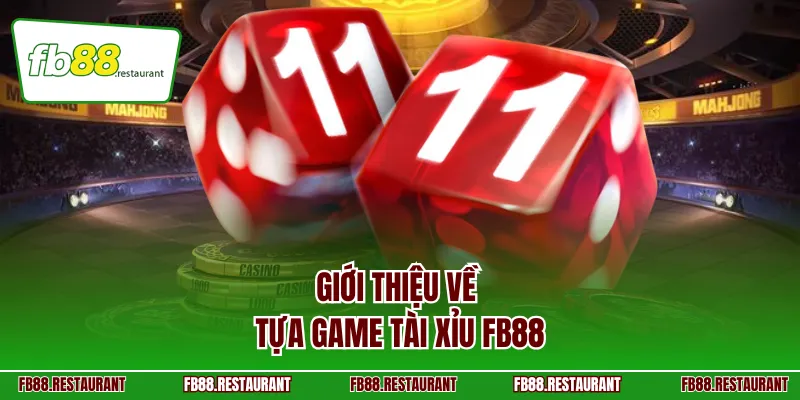 Giới thiệu về tựa game Tài Xỉu FB88