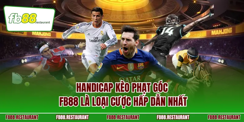 Handicap kèo phạt góc FB88 là loại cược hấp dẫn nhất
