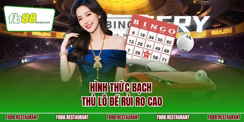 Hình thức bạch thủ lô đề rủi ro cao