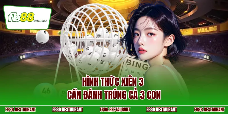 Hình thức xiên 3 cần đánh trúng cả 3 con