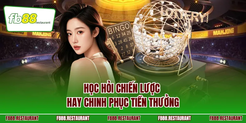 Học hỏi chiến lược hay chinh phục tiền thưởng