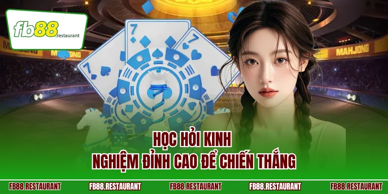 Học hỏi kinh nghiệm đỉnh cao để chiến thắng 