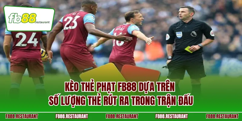 Kèo thẻ phạt FB88 dựa trên số lượng thẻ rút ra trong trận đấu