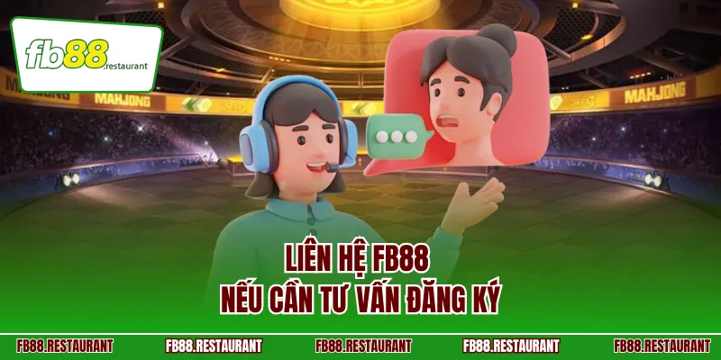 Liên hệ FB88 nếu cần tư vấn đăng ký