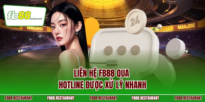 Liên hệ FB88 qua hotline được xử lý nhanh