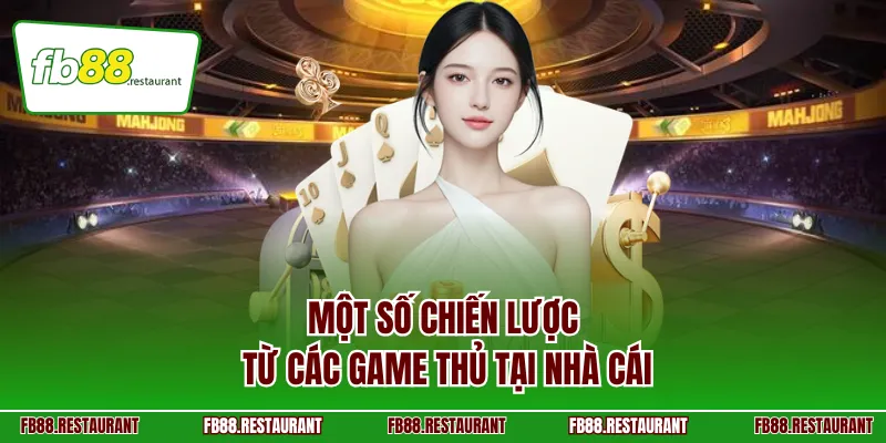 Một số chiến lược từ các game thủ tại nhà cái