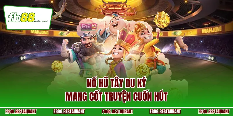 Nổ Hũ Tây Du Ký mang cốt truyện cuốn hút