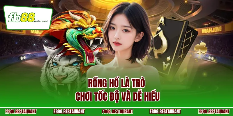 Rồng Hổ là trò chơi tốc độ và dễ hiểu