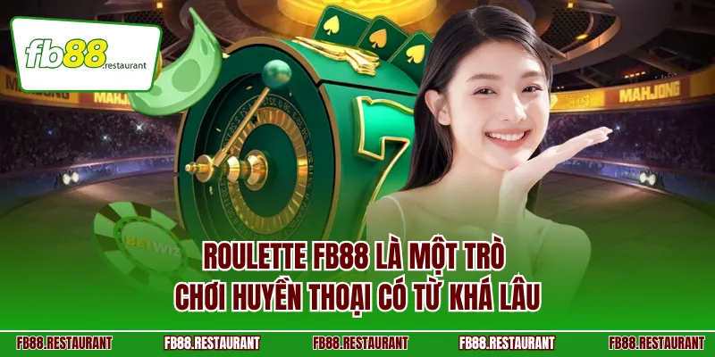 Roulette FB88 là một trò chơi huyền thoại có từ khá lâu