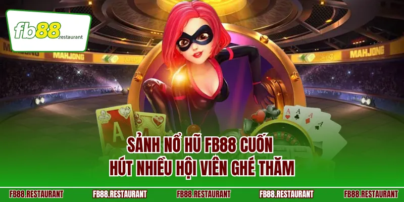 Sảnh nổ hũ FB88 cuốn hút nhiều hội viên ghé thăm