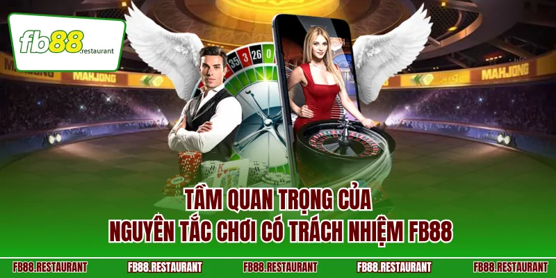 Tầm quan trọng của nguyên tắc chơi có trách nhiệm FB88