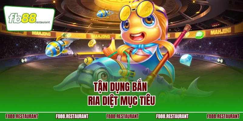 Tận dụng bắn ria diệt mục tiêu