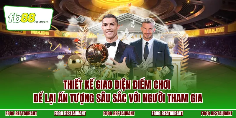 Thiết kế giao diện điểm chơi để lại ấn tượng sâu sắc với người tham gia