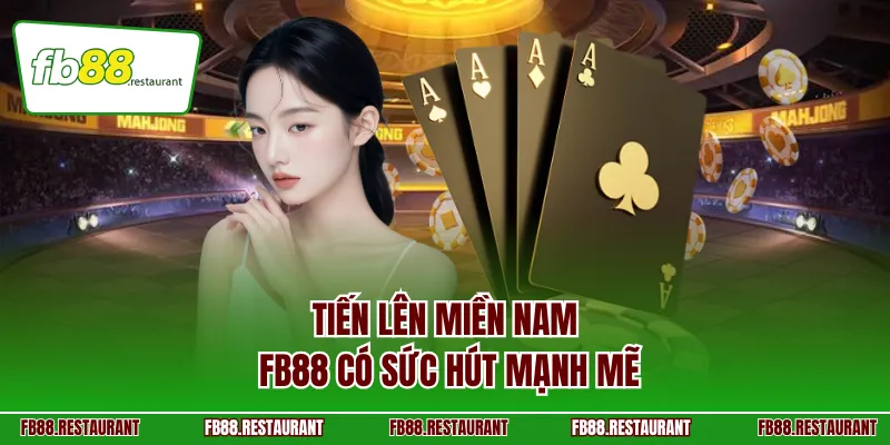 Tiến Lên Miền Nam FB88 có sức hút mạnh mẽ