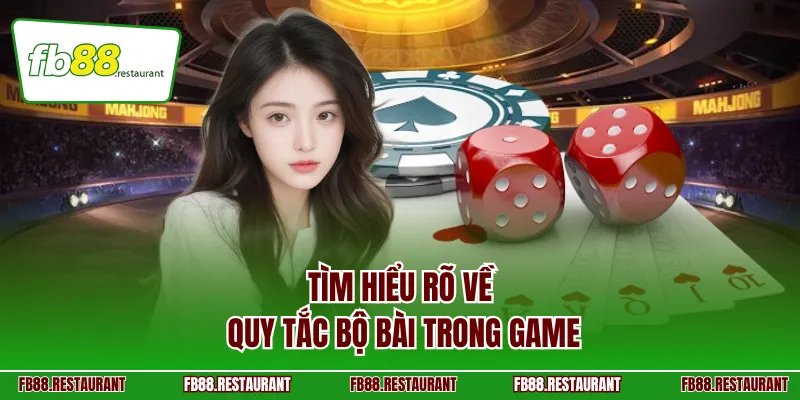 Tìm hiểu rõ về quy tắc bộ bài trong game