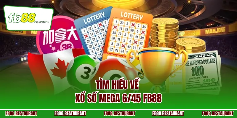 Tìm hiểu về xổ số Mega 6/45 FB88